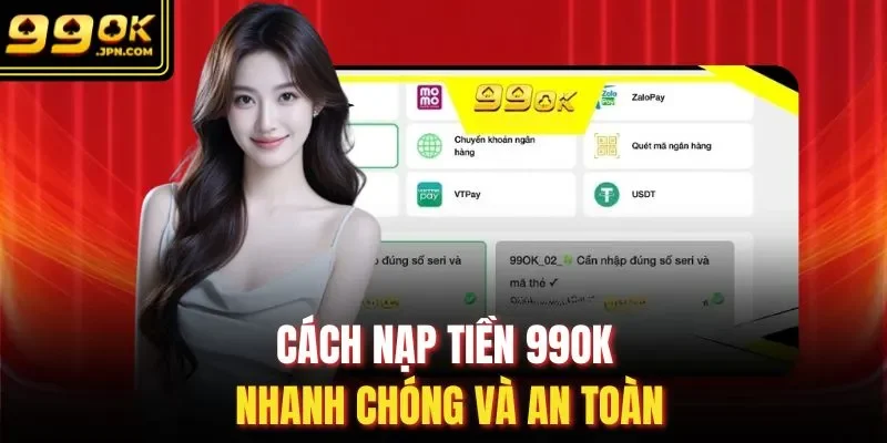 Cách nạp tiền 99OK nhanh chóng và an toàn