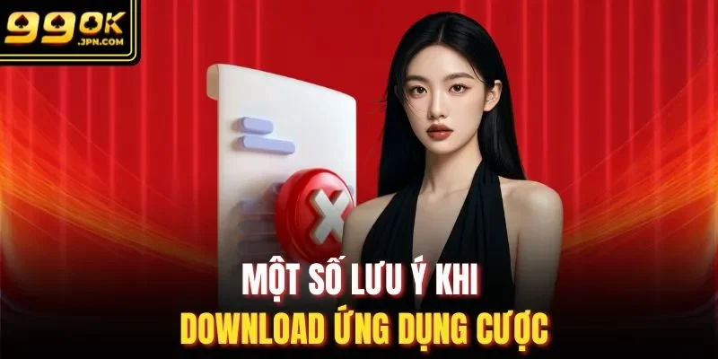 Một số lưu ý khi download ứng dụng cược