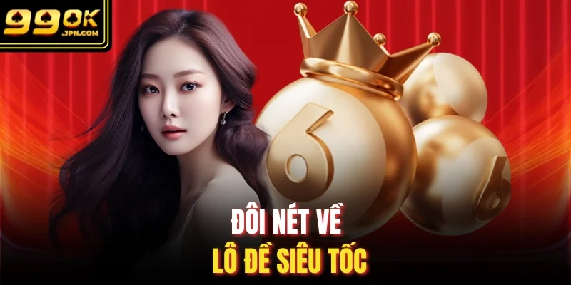 Đôi nét về lô đề siêu tốc